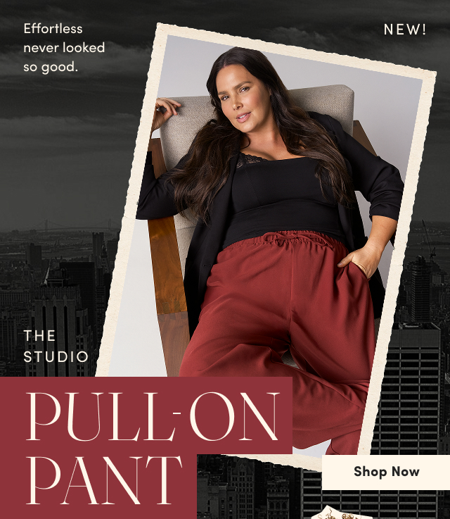 Effortless never looked so good. | New! | The Studio Pull-On Pant | Shop Now >