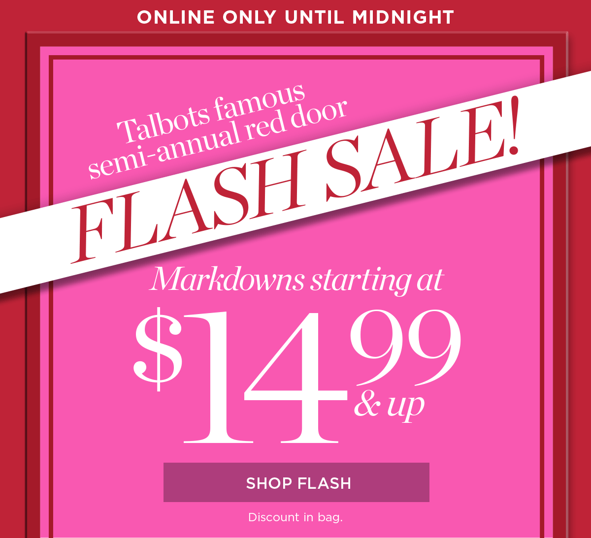 Online only until Midnight! Markdowns starting at $14.99 & up | Shop Flash