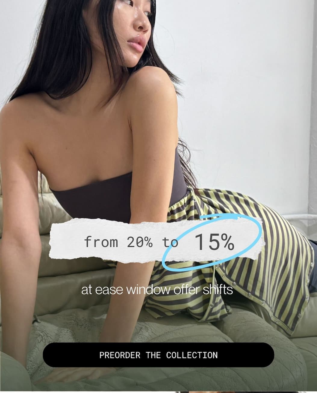from 20% to 15%&nbsp; | at ease window offer shifts | preorder the collection