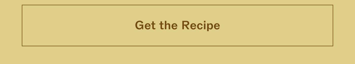 GET THE RECIPE