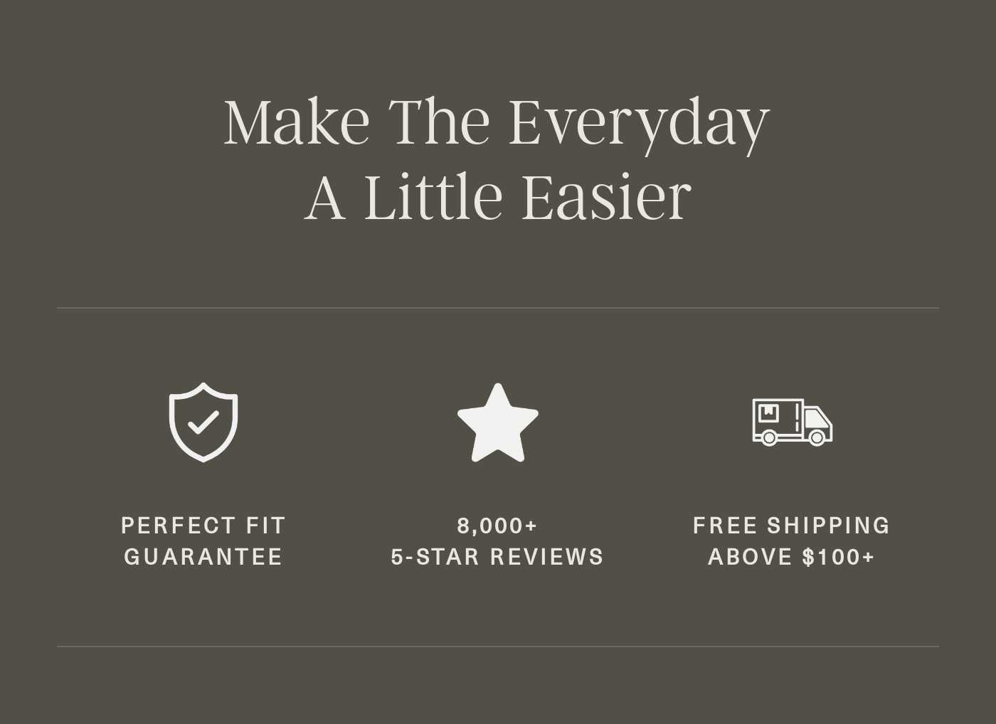 Brand benefits: Perfect Fit Guarantee, 8,000+ 5-Star Reviews, Free Shipping Above $100+.