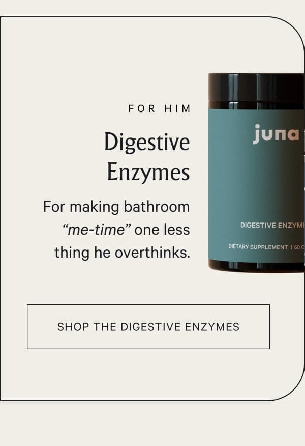 For Him Digestive Enzymes For making bathroom “me-time” one less thing he overthinks.