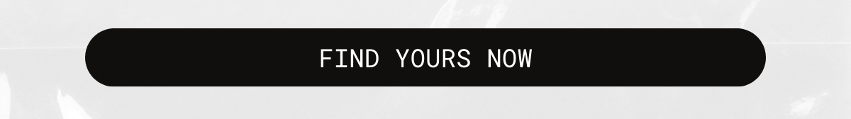 find yours now