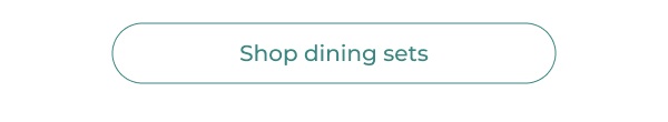 White button labeled shop dining sets. Button Text: Shop dining sets