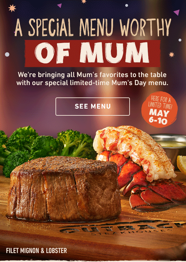 A Special Menu Worthy Of Mum - We're bringing all Mum's favorites to the table with our special limited-time Mum's Day menu. Here For A Limited Time May 6-10 - See Menu