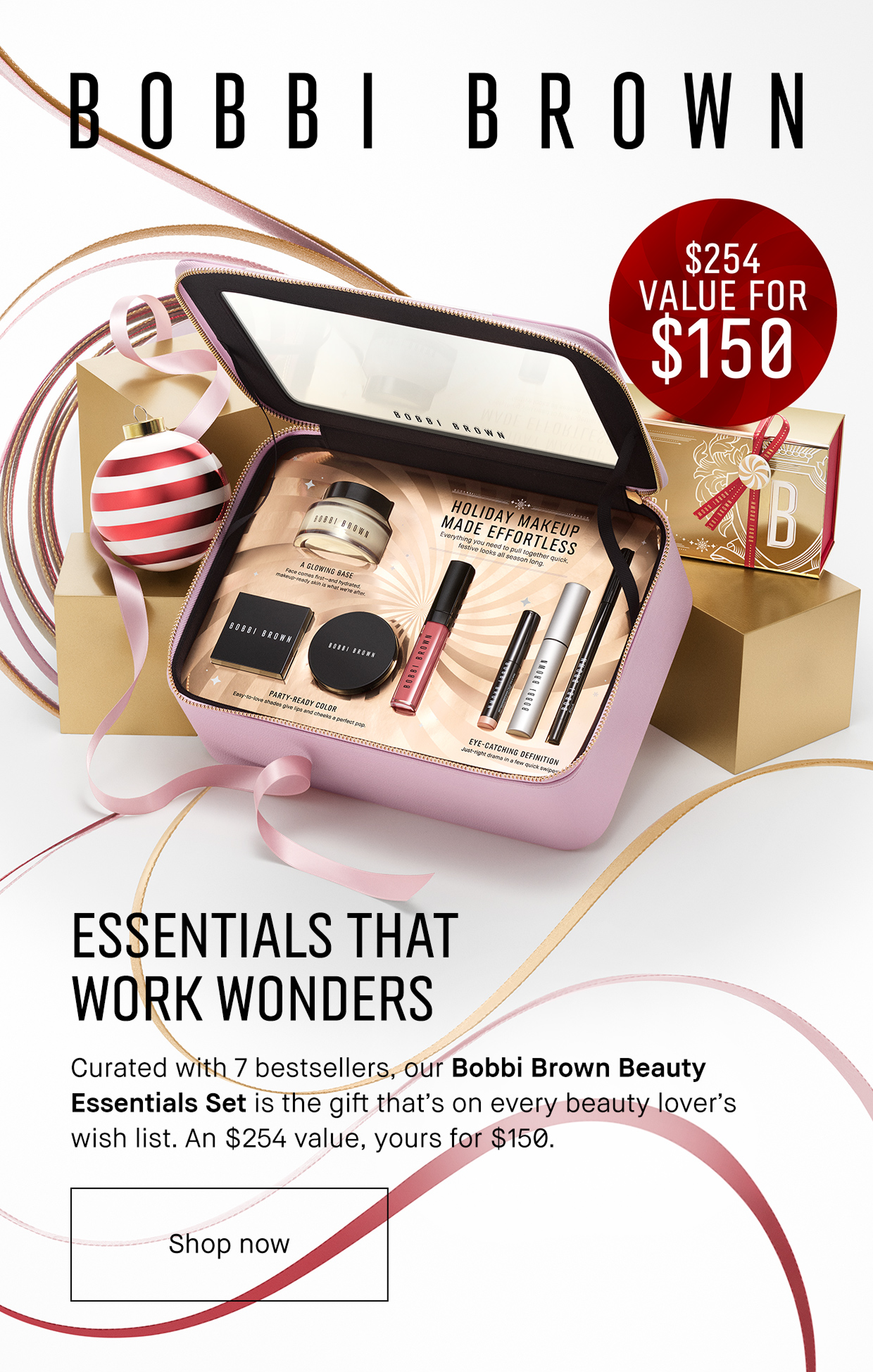 BOBBI BROWN | ESSENTIALS THAT WORK WONDERS Curated with 7 bestsellers, our Bobbi Brown Beauty Essentials Set is the gift that´s on every beauty lover´s wish list. An $254 value, yours for $150. | Shop now