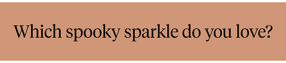 Which spooky sparkle do you love?