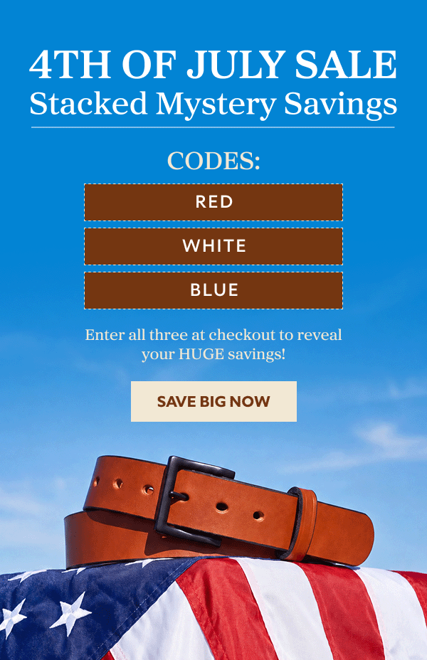 4th Of July SALE Stacked Mystery Savings CODES: RED WHITE BLUE Enter all three at checkout to reveal your HUGE savings! SAVE BIG NOW