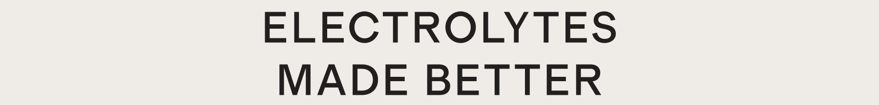Electrolytes made better