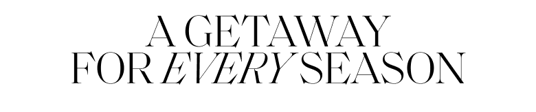 Black text on a white background that reads 'A GETAWAY FOR EVERY SEASON'.
