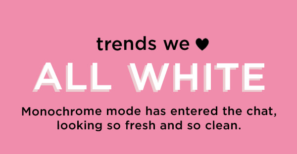 Trends we Love