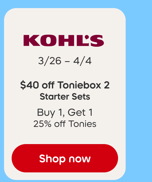 Shop Kohl's: 3/26–4/4, $40 off Toniebox 2 Starter Sets, Buy 1, Get 1 25% off Tonies