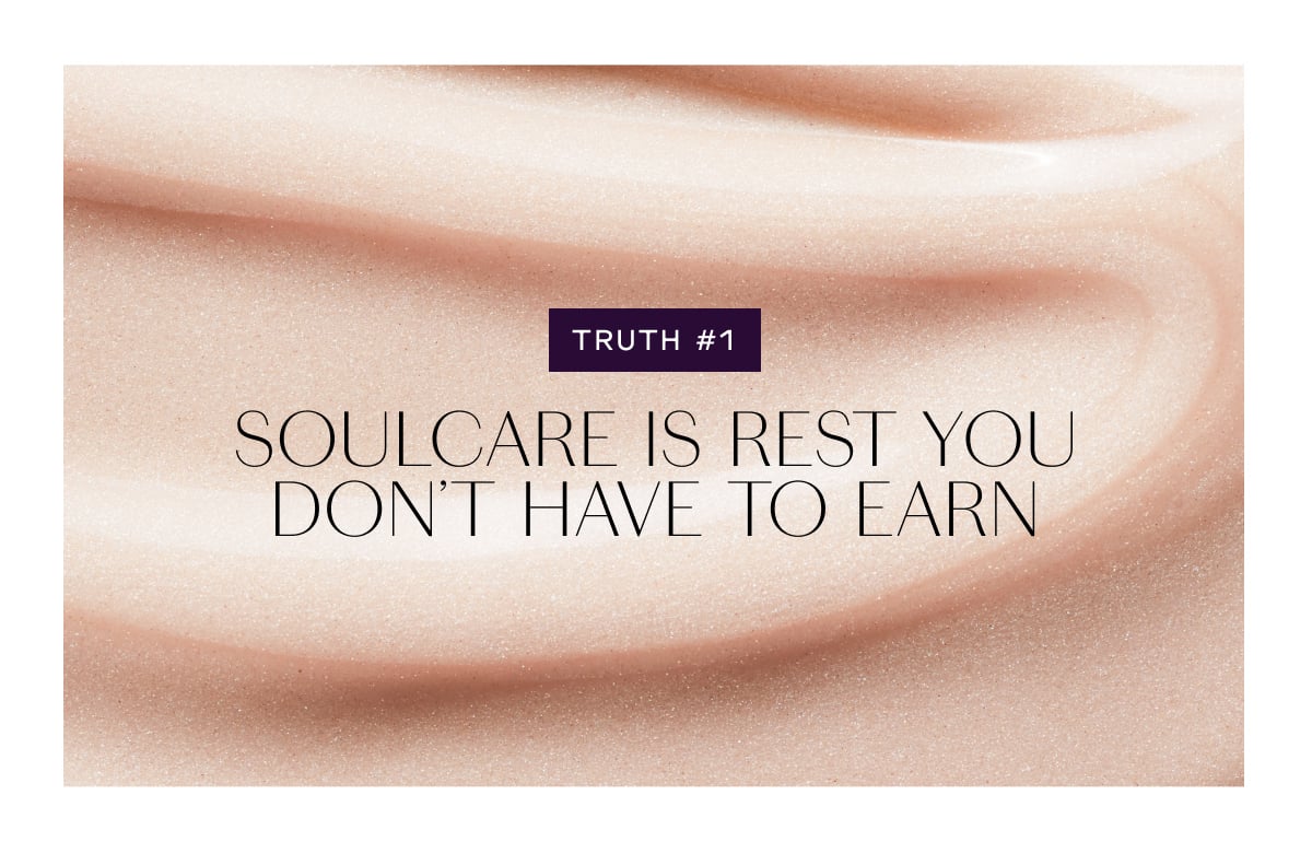 TRUTH #1 Soulcare Is Rest You Don’t Have to Earn