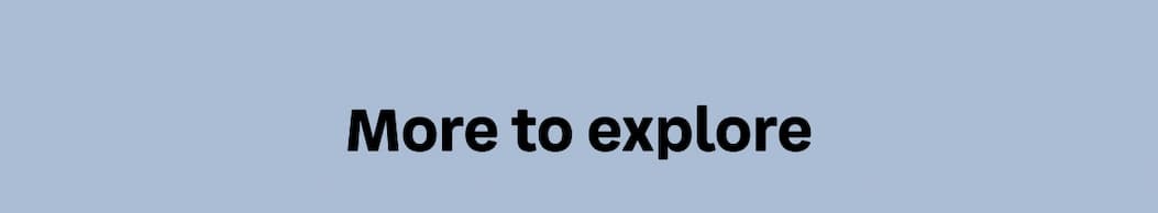 More to explore