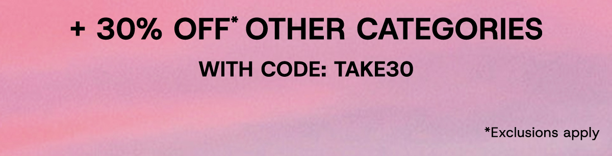 +30% Off* Other Categories with Code: TAKE30 *Exclusions Apply
