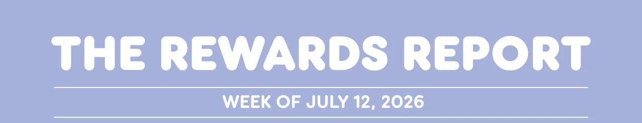 The Rewards Report: Week of July 12, 2026.