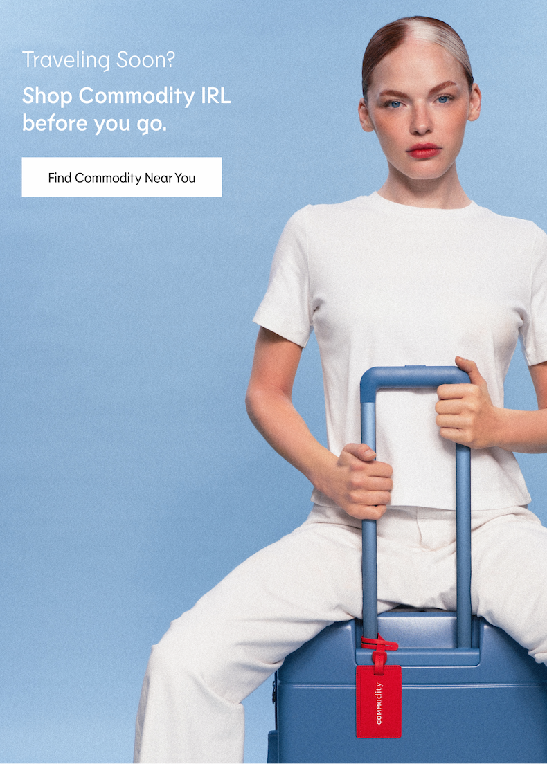 Leaving Soon? Shop Commodity IRL before you go.
