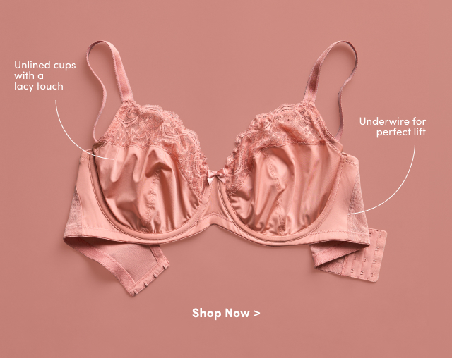 Unlined cups with a lacy touch | Underwire for perfect life | Shop Now >