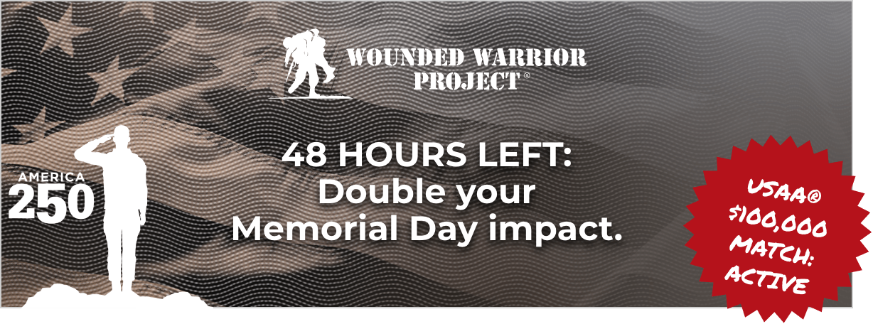 Wounded Warrior Project - 48 HOURS LEFT: Double your Memorial Day impact. - USAA $100,000 Match: Active