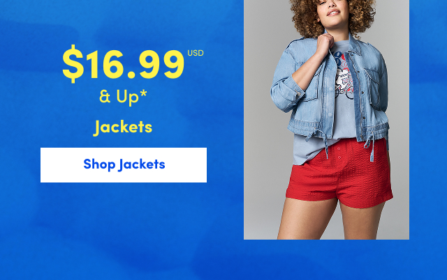 $16.99USD & Up* Jackets | Shop Jackets >