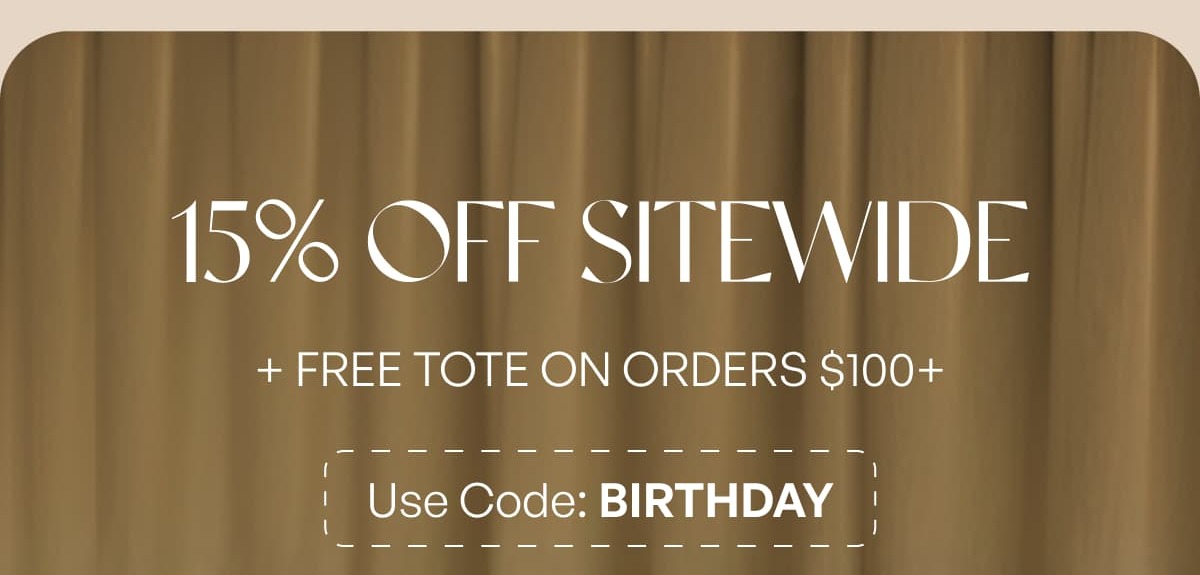 15% OFF SITEWIDE + FREE TOTE ON ORDERS $100+ Use Code: BIRTHDAY