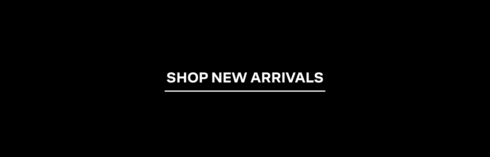 SHOP NEW ARRIVALS