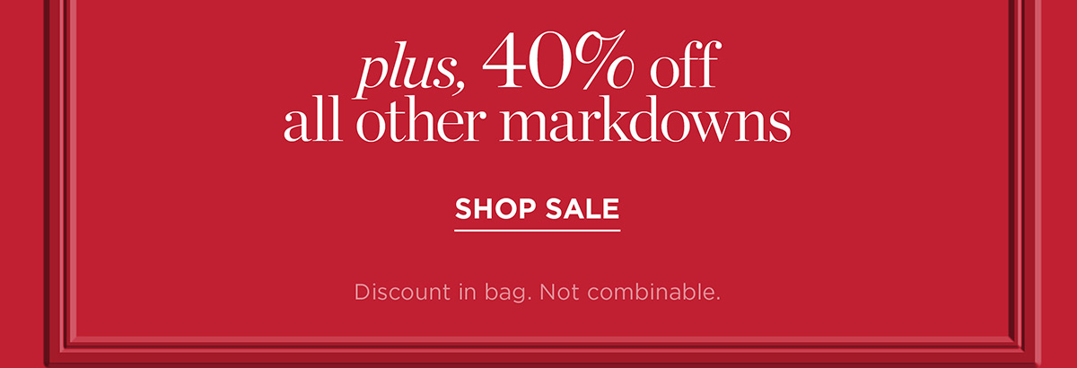 In stores & online 40% off all other markdowns | Shop Sale