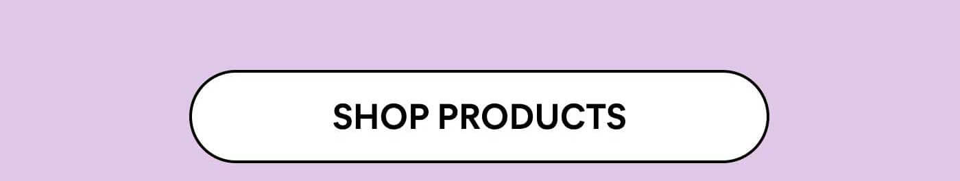 SHOP PRODUCTS