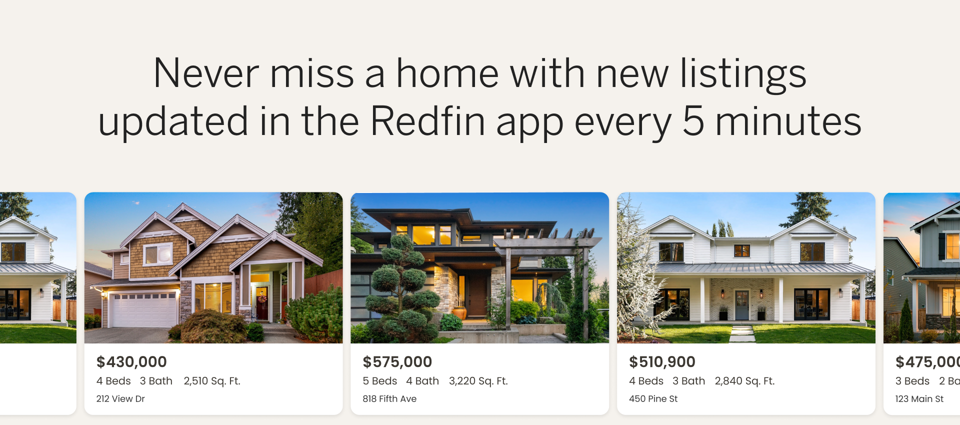 Never miss a home with new listings updated in the Redfin app every 5 minutes.