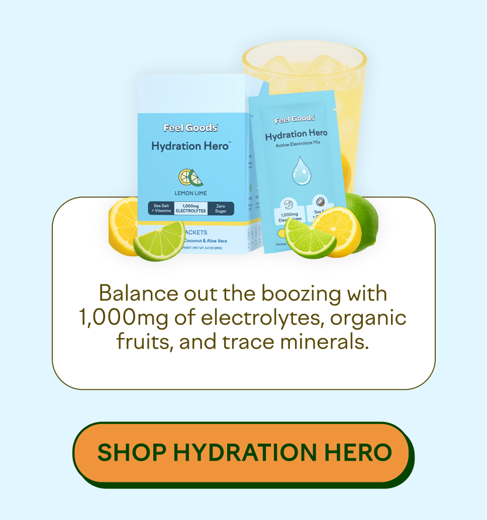 Balance out the boozing with 1,000mg of electrolytes, organic fruits, and trace minerals.  [SHOP HYDRATION HERO]