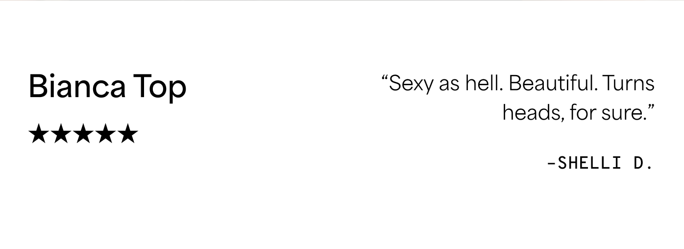 Bianca Top ★★★★★ "Sexy as hell. Beautiful. Turns heads, for sure." –SHELLI D.