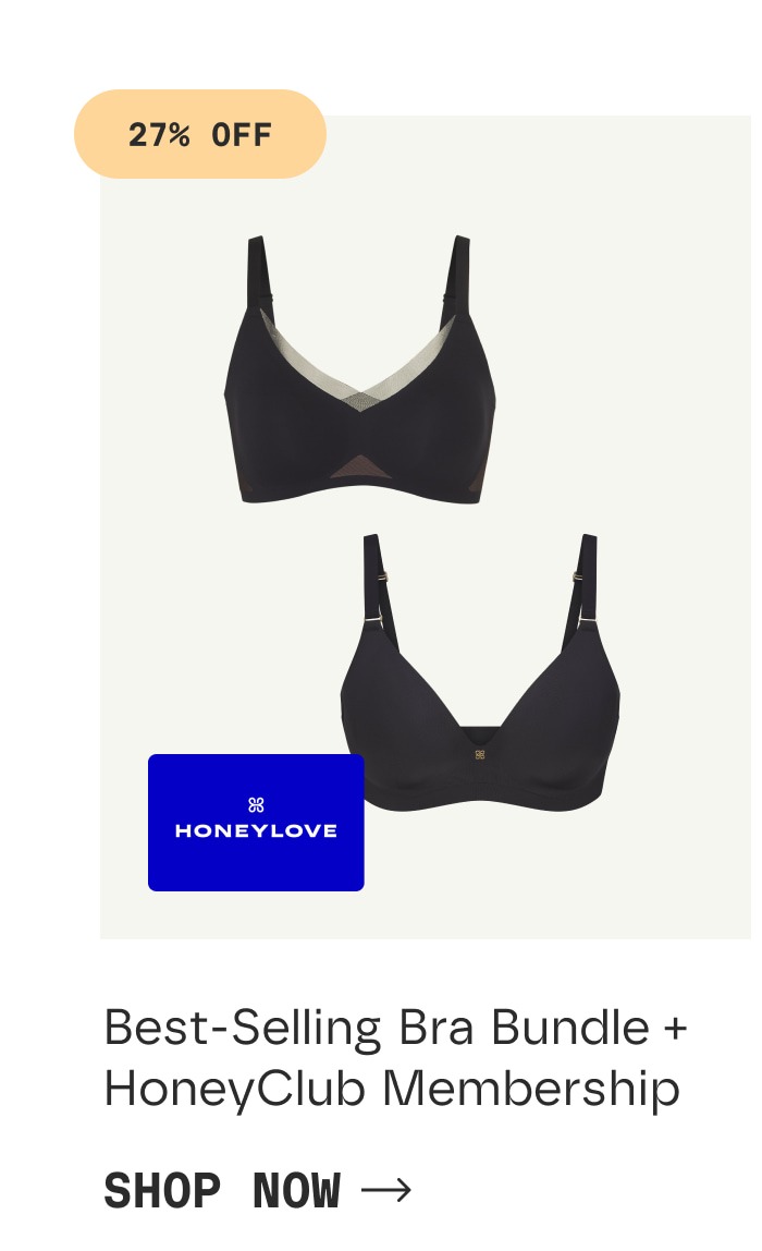 27% OFF | Best-Selling Bra Bundle + HoneyClub Membership | SHOP NOW