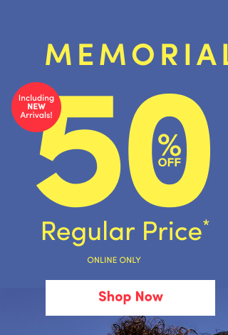 Memorial Day Week Sale | Including New Arrivals! | 50% Off Regular Price* | Online Only | First Time Ever! | + Earn 3X Torrid Cash †† | Shop Now >