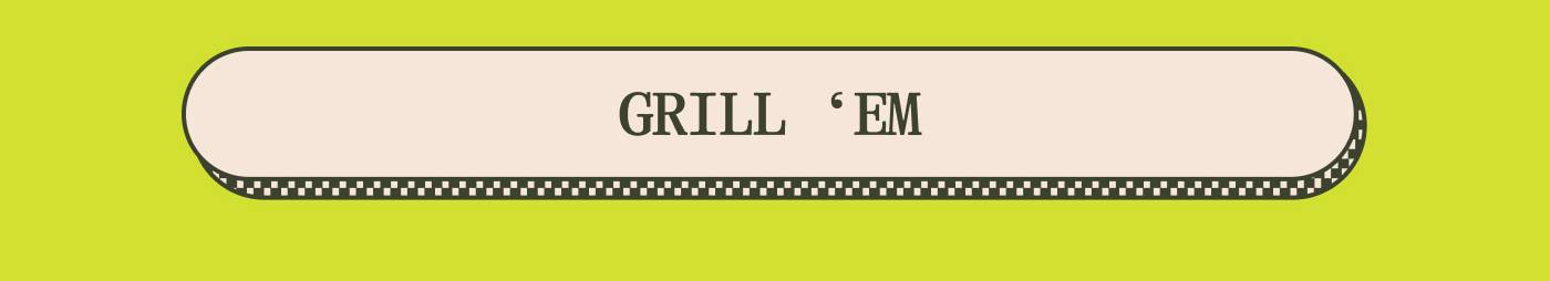 GRILL ‘EM