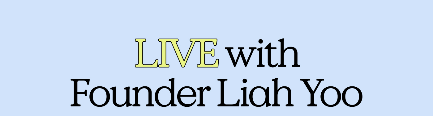 LIVE with Founder Liah Yoo