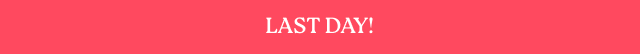 Last Day!