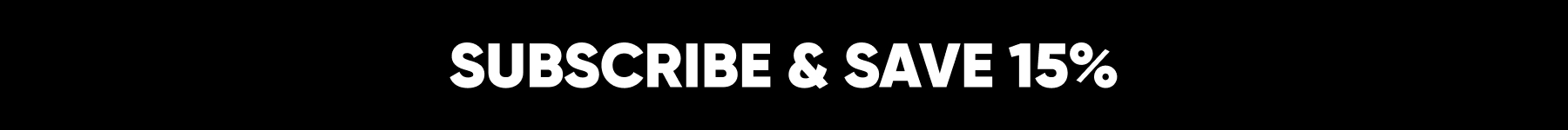 Subscribe and Save 15%