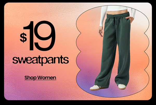 $19 SWEATPANTS SHOP WOMEN