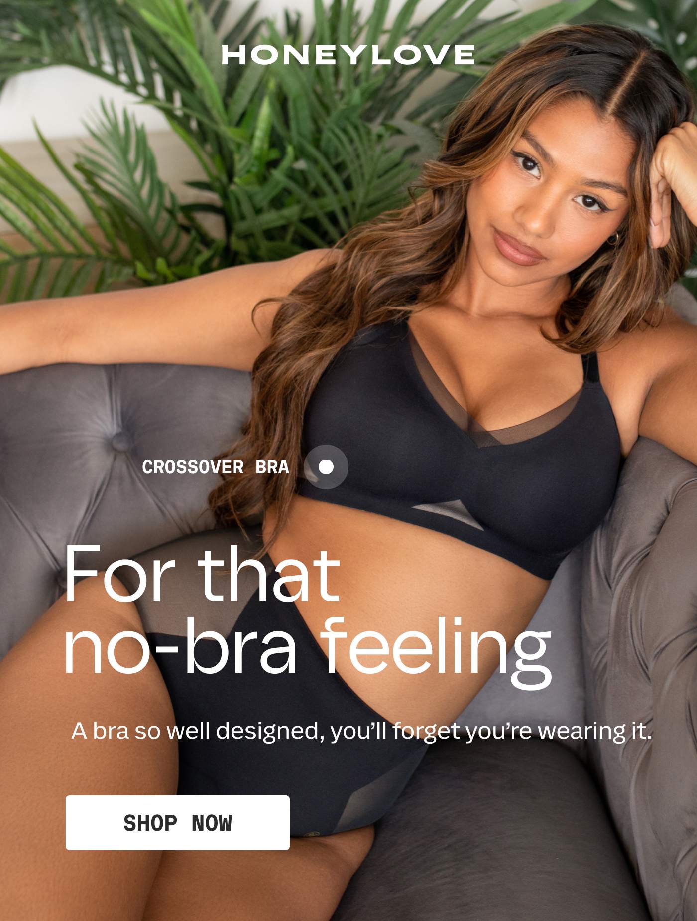 HONEYLOVE | CROSSOVER BRA | For that no-bra feeling | A bra so well designed, you'll forget you're wearing it. | SHOP NOW