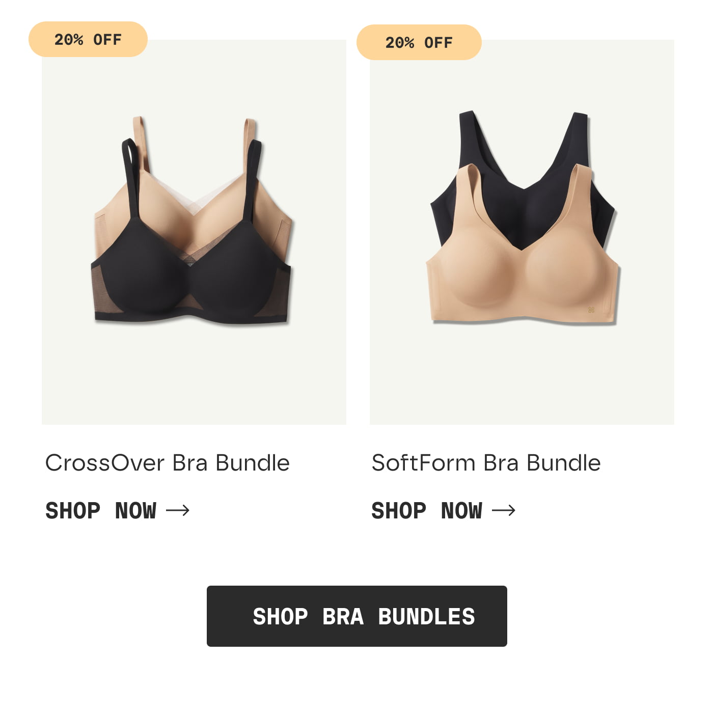 20% OFF | CrossOver Bra Bundle | SHOP NOW | 20% OFF | SoftForm Bra Bundle | SHOP NOW | SHOP BRA BUNDLES