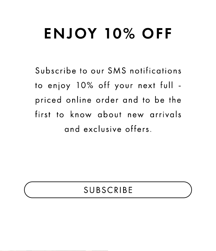 SUBSCRIBE TO SMS FOR 10% OFF