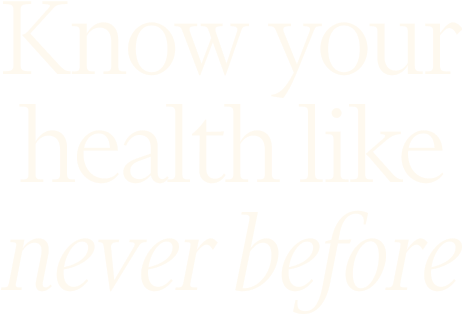 Know your health like never before