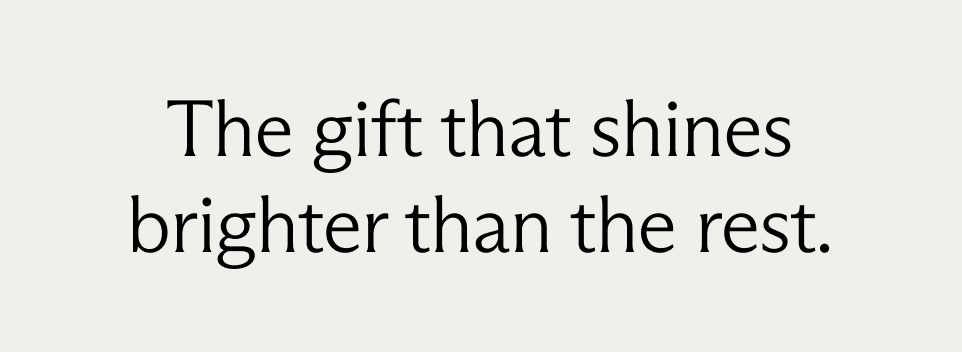 The gift that shines brighter than the rest.
