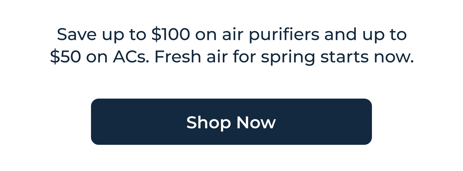 Save up to $100 on air purifiers and up to $50 on ACs. Fresh air for spring starts now.