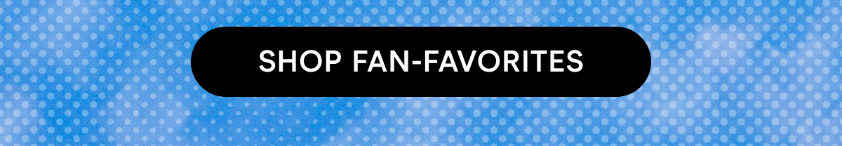 SHOP FAN-FAVORITES