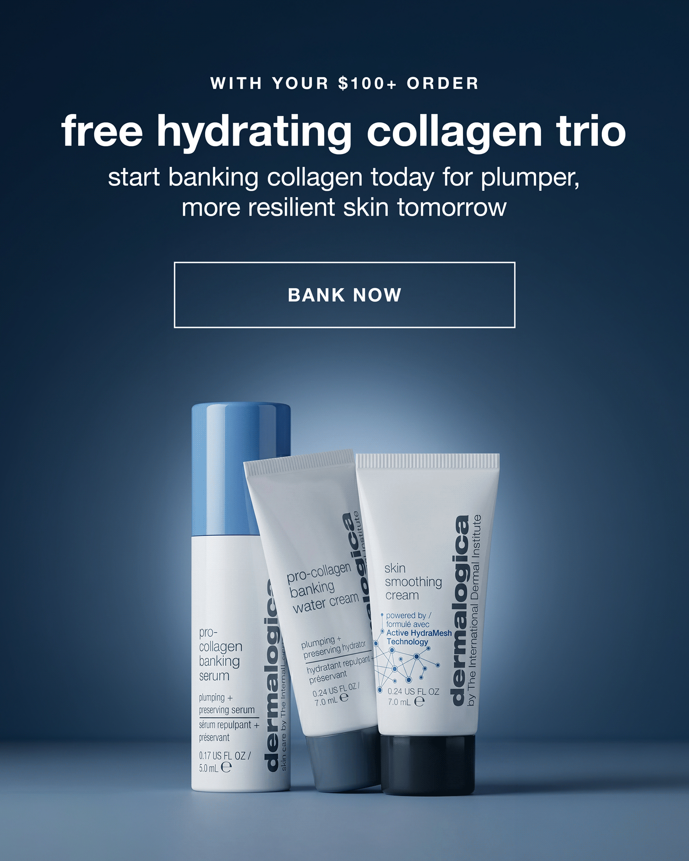 WITH YOUR $100+ ORDER​  free hydrating collagen trio​  start banking collagen today for plumper, more resilient skin tomorrow​  BANK NOW