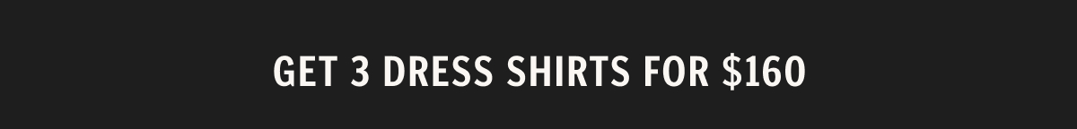 Get 3 dress shirts for $160