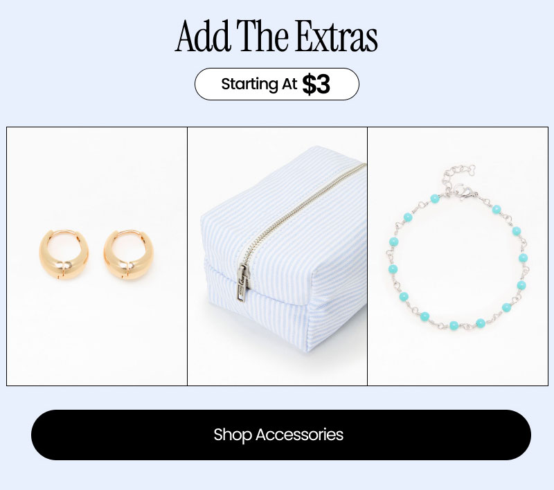 Add The Extras  Starting at $3   Shop Accessories