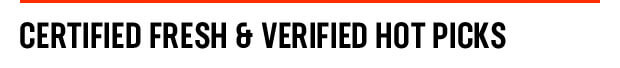 CERTIFIED FRESH & VERIFIED HOT PICKS