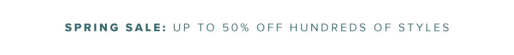 Spring Sale: Up to 50% Off Hundreds of Styles